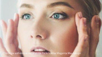 Chirurgie esthétique réparatrice 75010 Paris 10ème Magenta Maubeuge 4